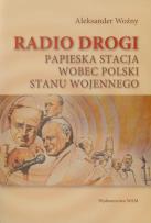 Okładka książki Radio Drogi. Papieska stacja wobec Polski..