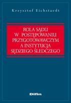 Okładka książki Rola sądu w postępowaniu przygotowawczym a instytucja sędziego śledczego