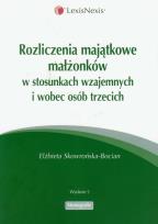 Okładka książki Rozliczenia majatkowe małżonków w stosunkach wzajemnych i wobec osób trzecich