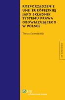 Okładka książki Rozporządzenie Unii Eeuropejskiej jako składnik systemu prawa obowiązującego w Polsce
