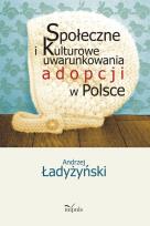 Okładka książki Społeczne i kulturowe uwarunkowania adopcji w Polsce