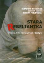 Okładka książki Stara rebeliantka Studia nad semantyką obrazu