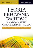 Okładka książki Teoria kreowania wartości dla akcjonariuszy w procesach fuzji i przejęć w polskim sektorze bankowym