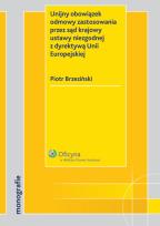 Okładka książki Unijny obowiązek odmowy zastosowania przez sąd krajowy ustawy niezgodnej z dyrektywą Unii Europejski