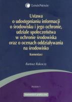 Okładka książki Ustawa o udostępnianiu informacji o środowisku i jego ochronie, udziale społeczeństwa w ochronie środowiska oraz o ocenach oddziaływania na środowisko komentarz