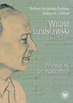 Okładka książki Witold Lutosławski Przewodnik po arcydziełach