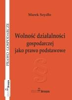 Okładka książki Wolność działalności gospodarczej jako prawo podstawowe