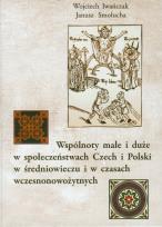Okładka książki Wspólnoty małe i duże w społeczeństwach Czech i Polski w średniowieczu i w czasach wczesnonowożytnych