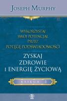 Okładka książki Wykorzystaj swój potencjał T.4 Zyskaj zdrowie...