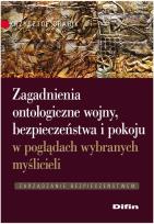 Okładka książki Zagadnienia ontologiczne wojny, bezpieczeństwa i pokoju w poglądach wybranych myślicieli