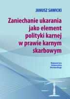 Okładka książki Zaniechanie ukarania jako element polityki karnej w prawie karnym sądowym