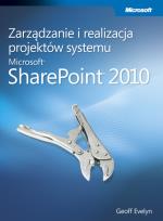 Okładka książki Zarządzanie i realizacja projektów systemu Microsoft SharePoint 2010
