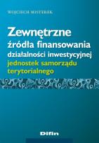 Okładka książki Zewnętrzne źródła finansowania działalności inwestycyjnej jednostek samorządu terytorialnego