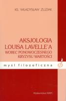 Okładka książki Aksjologia Louisa Lavellea wobec ponowoczesnego...