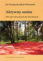 Okładka książki Aktywny senior Zbiór gier rekreacyjnych dla osób starszych