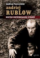 Okładka książki Andriej Rublow. Mistrz niewidzialnej strony + film