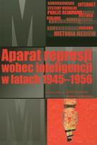 Okładka książki Aparat represji wobec inteligencji w latach 1945-1956