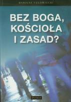 Okładka książki Bez Boga, kościoła i zasad?