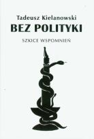 Okładka książki Bez polityki Szkice wspomnień