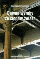 Okładka książki Dawne wyroby ze stopów żelaza