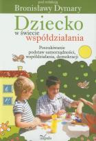 Okładka książki Dziecko w świecie współdziałania część 1 Poszukiwanie podstaw samorządności współdziałania demokracji