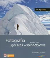 Okładka książki Fotografia górska i wspinaczkowa. Od inspiracji...