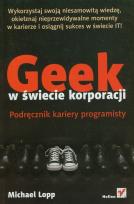 Okładka książki Geek w świecie korporacji. Podręcznik kariery..