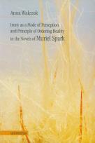 Okładka książki Irony as a Mode of Perception and Principle of Ordering Reality in the Novels of Muriel Spark