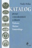 Okładka książki Katalog pieczęci z ziem ukraińskich ze zbiorów Profesora Mariana Gumowskiego