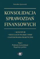 Okładka książki Konsolidacja sprawozdań finansowych Koncepcje, regulacje polskie i MSSF, zastosowania praktyczne Tom