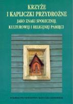 Opakowanie Krzyże i kapliczki przydrożne jako znaki społecznej, kulturowej i religijnej pamięci
