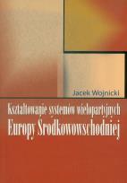 Okładka książki Kształtowanie systemów wielopartyjnych Europy Środkowowschodniej