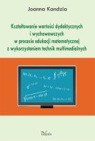 Okładka książki Kształtowanie wartości dydaktycznych i wychowawczych w procesie edukacji matematycznej z wykorzystaniem technik multimedialnych