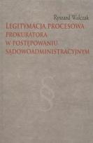 Okładka książki Legitymacja procesowa prokuratora w postępowaniu sądowoadministracyjnym