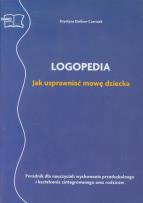 Okładka książki Logopedia Jak usprawniać mowę dziecka Poradnik dla nauczycieli wychowania przedszkolnego i kształcenia zintegrowanego oraz rodziców