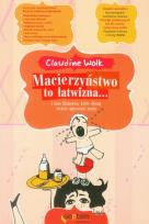 Okładka książki Macierzyństwo to łatwizna i inne kłamstwa, które słyszą świeżo upieczone mamy