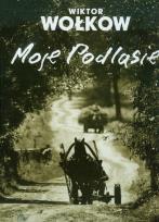 Okładka książki Moje Podlasie. Z dziennika fotografa