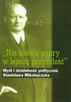 Opakowanie Nie traćcie wiary w lepszą przyszłość Myśl i działalność polityczna Stanisława Mikołajczyka