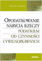 Okładka książki Opodatkowanie nabycia rzeczy podatkiem od czynności cywilnoprawnych