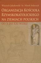 Okładka książki Organizacja Kościoła Rzymskokatolickiego na ziemiach polskich