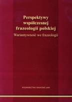 Okładka książki Perspektywy współczesnej frazeologii polskiej Wariantywność we frazeologii