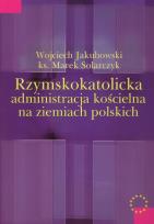 Okładka książki Rzymskokatolicka administracja kościelna na ziemiach polskich
