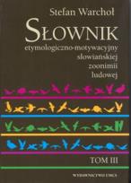 Okładka książki Słownik etymologiczno motywacyjny słowiańskiej zoonimii ludowej tom 3