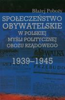 Okładka książki Społeczeństwo obywatelskie w polskiej myśli politycznej obozu rządowego 1939-1945