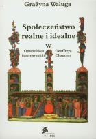 Okładka książki Społeczeństwo realne i idealne w Opowieściach kanterberyjskich Geoffreya Chaucera