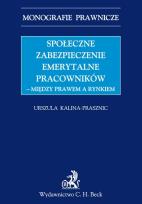 Okładka książki Społeczne zabezpieczenia emerytalne pracowników między prawem a rynkiem