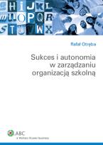 Okładka książki Sukces i autonomia w zarządzaniu organizacją szkolną