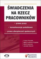 Okładka książki Świadczenia na rzecz pracowników prawo pracy, konsekwencje podatkowe, prawo ubezpieczeń społecznych