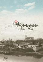 Okładka książki Teatra grodzieńskie 1784-1864