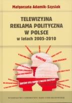 Okładka książki Telewizyjna reklama polityczna w Polsce w latach 2005-2010